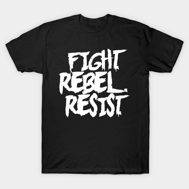 FIGHT. REBEL. RESIST. Ver. 1 - White Text T-Shirt by bpcreate